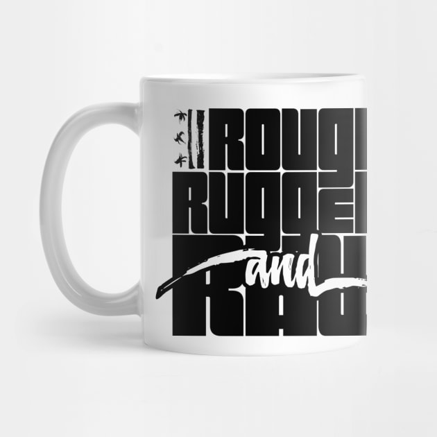 Rough, Rugged, and Raw - w/ Rugged Logo by districtNative